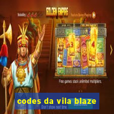 codes da vila blaze